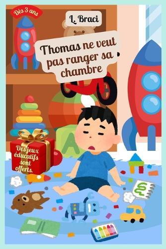 Thomas ne veut pas ranger sa chambre: L'histoire de Thomas enseigne aux enfants à partir de 3 ans une méthode de rangement efficace.