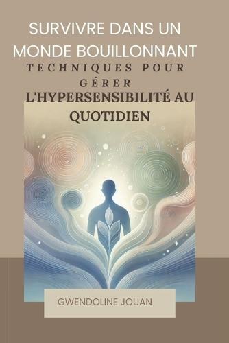 Survivre dans un monde bouillonnant: techniques pour gérer l'hypersensibilité au quotidien