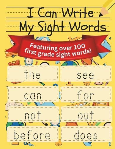 I Can Write My Sight Words: Over 100 First Grade Sight Words