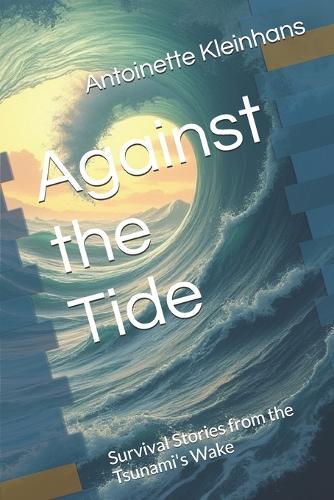 Against the Tide: Survival Stories from the Tsunami's Wake