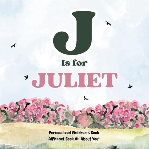 J is for Juliet: An Alphabet All About You!: A Personalized Children's Book.