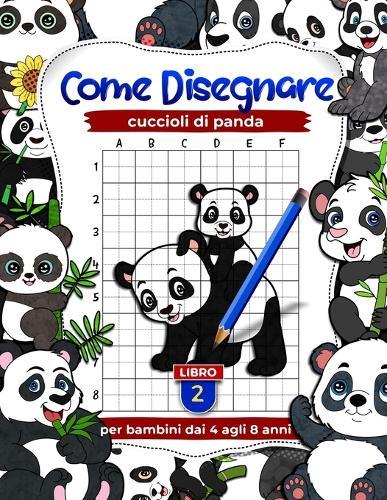 Come disegnare cuccioli di panda: esercizi di disegno per bambini dai 4 agli 8 anni, libri d'arte per bambini (Libro 2)