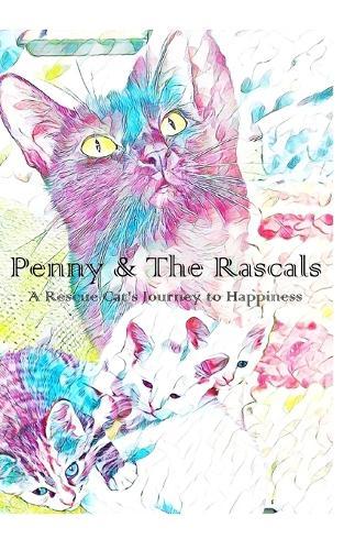 Penny & The Rascals: A Rescue Cat's Journey to Happiness
