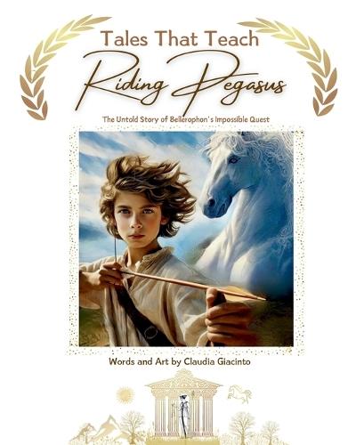 Tales That Teach - Riding Pegasus: The Untold Story of Bellerophon's Impossible Quest