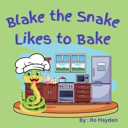 Blake the Snake Likes to Bake: A fun children's rhyming book perfect for ages 1-7.