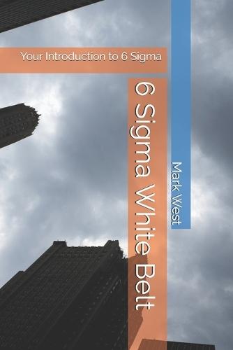 6 Sigma White Belt: Your Introduction to 6 Sigma