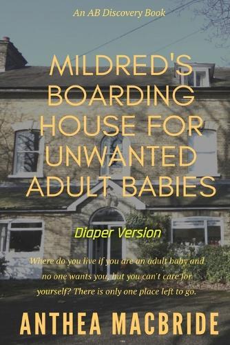 Mildred's Boarding House for Unwanted Adult Babies (Diaper Version): An ABDL/Adventure/Drama
