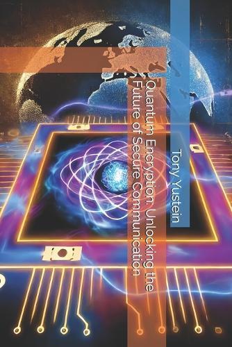Quantum Encryption: Unlocking the Future of Secure Communication