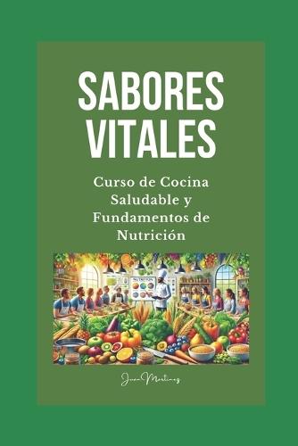 ""Sabores Vitales: Curso de Cocina Saludable y Fundamentos de Nutrición""