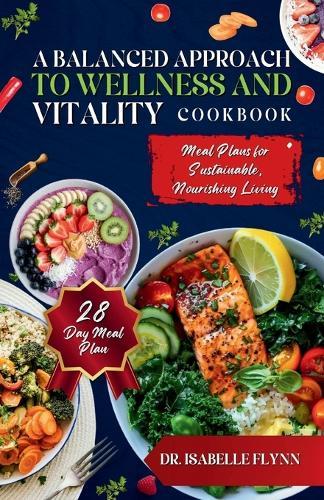 A Balanced Approach to Wellness and Vitality: Meal Plans for Sustainable, Nourishing Living