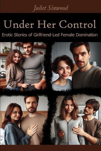 Under Her Control: Erotic Stories of Girlfriend-Led Female Domination