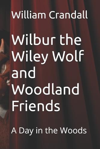 Wilbur the Wiley Wolf and Woodland Friends: A Day in the Woods