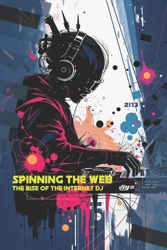 Spinning The Web: The Rise Of The Internet DJ
