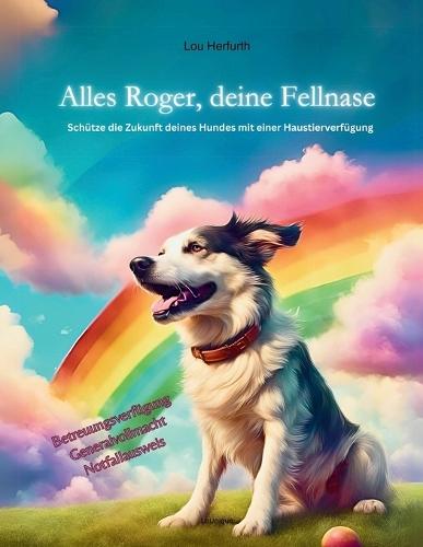 Alles Roger, deine Fellnase: Schütze die Zukunft deines Hundes mit einer Haustierverfügung