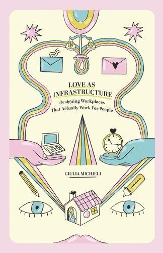Love as Infrastructure: Designing Workplaces That Actually Work for People