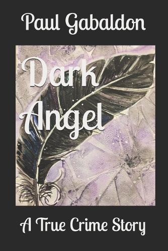 Dark Angel: A True Crime Story