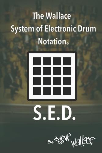 The Wallace System of Electronic Drum Notation: SED Notation for The Drum Machine