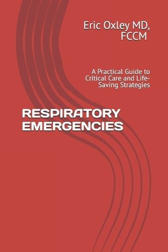 Respiratory Emergencies: A Practical Guide to Critical Care and Life-Saving Strategies