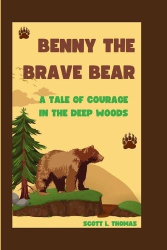 Benny the Brave Bear: A Tale of Courage in the Deep Woods