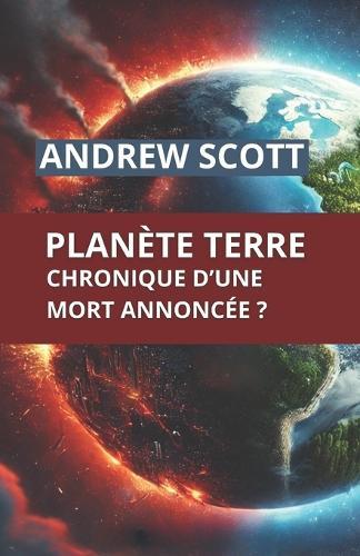 Planète Terre: Chronique d'une mort annoncée ?
