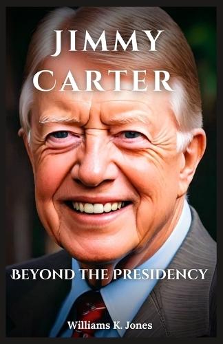 Jimmy Carter: Beyond the Presidency