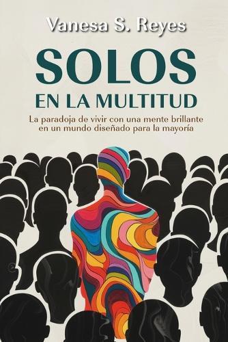 Solos en la multitud: La paradoja de vivir con una mente brillante en un mundo diseñado para la mayoría