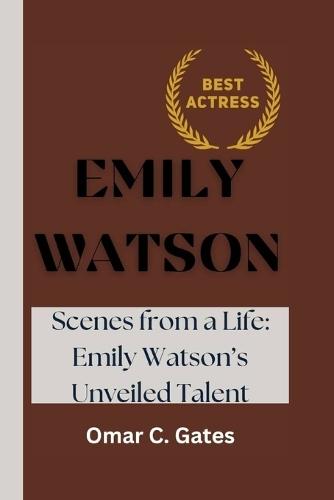Emily Watson: Scenes from a Life: Emily Watson's Unveiled Talent