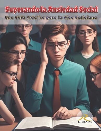 Superando la Ansiedad Social: Una guía practica para la vida cotidiana