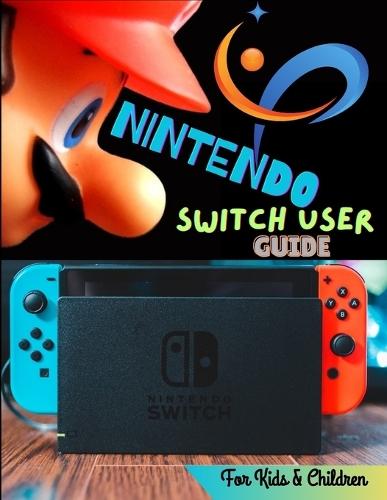 Nintendo Switch User Guide For Kids & Children