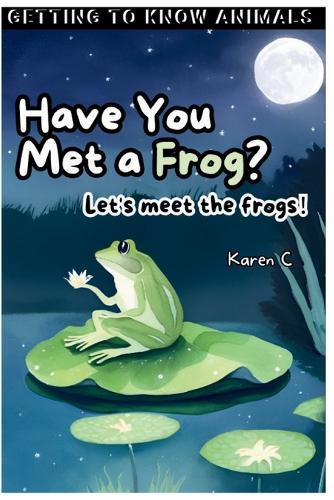 Have You Met a Frog?: Let's meet the frogs!