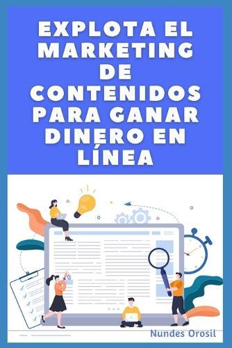 Explota El Marketing De Contenidos Para Ganar Dinero En Línea