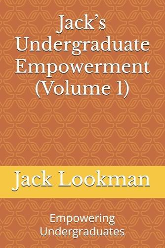 Jack's Undergraduate Empowerment (Volume 1): Empowering Undergraduates