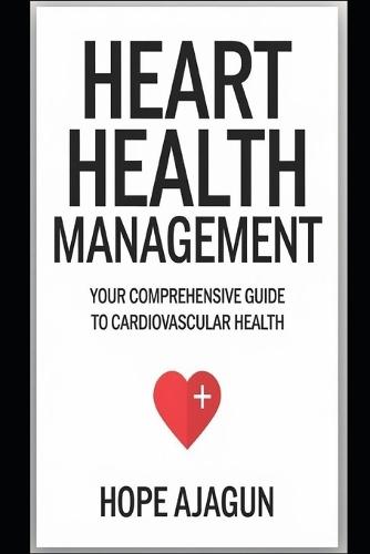 Heart Health Management: Your Comprehensive Guide to Cardiovascular Health