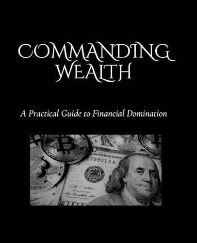 Commanding Wealth: A Practical Guide to Financial Domination