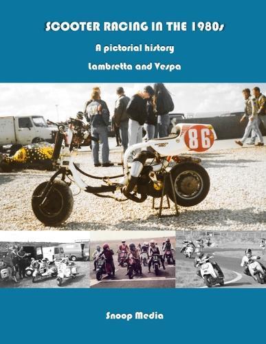 SCOOTER RACING IN THE 1980s A pictorial history Lambretta and Vespa
