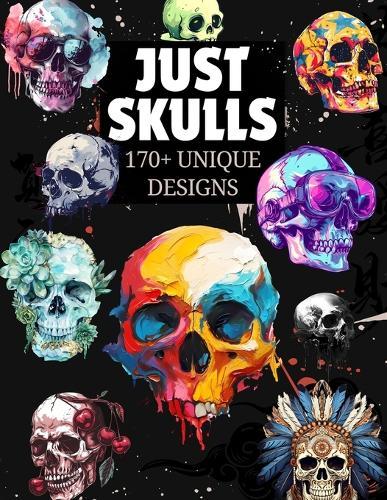 Just Skulls: +170 Unique Designs: A Premium Collection of Skull Art for Artists, Designers & Creatives