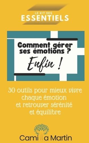 Comment gérer ses émotions, enfin !: 30 outils pour mieux vivre chaque émotion et retrouver sérénité et équilibre