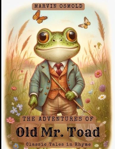The Adventures of Old Mr. Toad: Classic Tales in Rhyme