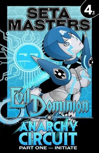 Evil Dominion: Anarchy Circuit - Part One: INITIATE