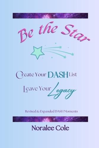 Be the Star: Create Your DASH List, Leave Your Legacy, Expanded Version