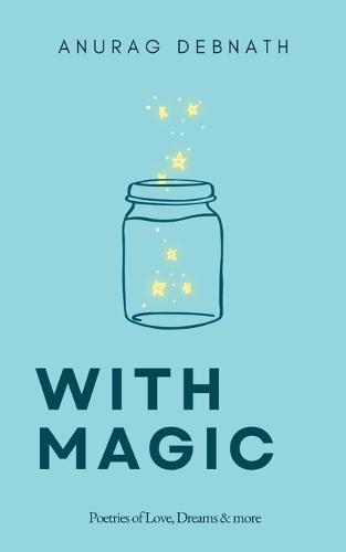 With Magic: Poetries of Love, Dreams & more
