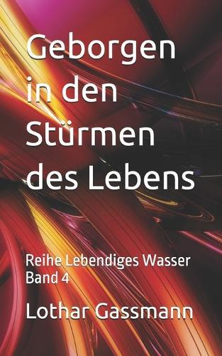 Geborgen in den Stürmen des Lebens: Reihe Lebendiges Wasser Band 4
