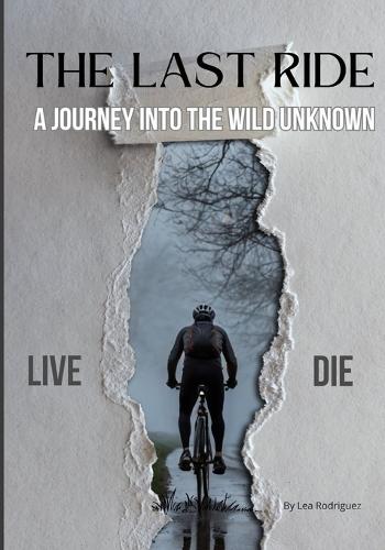The Last Ride: A Journey Into the Wild Unknown