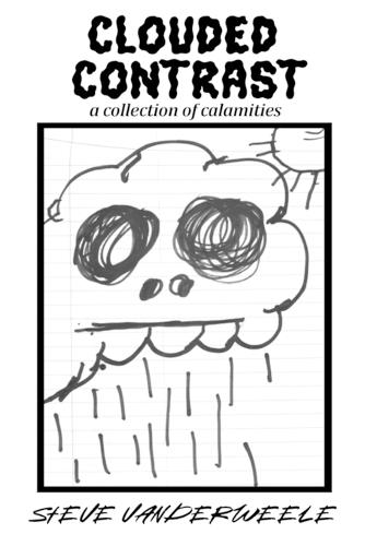 Clouded Contrast: : a collection of calamities