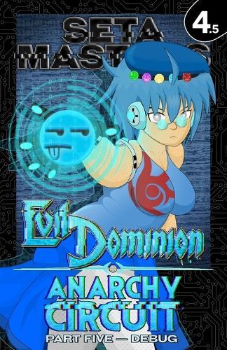 Evil Dominion: Anarchy Circuit - Part Five: DEBUG