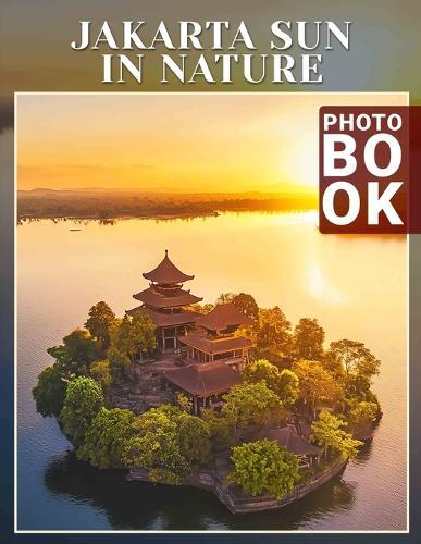 Jakarta Sun in Nature Photo Book: Experience Nature's Brilliance in Jakarta Through 40 Captivating Images of Sunlit Landscapes