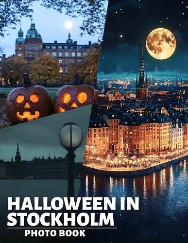 Halloween In Stockholm Photo Book: Explore 40 Spooky Images Capturing Halloween Festivities In Stockholm For Enthusiasts