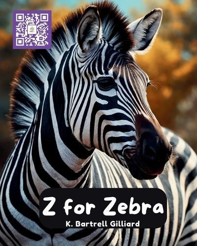 Z For Zebra: Fun ways to learn about Zebras (Zoo Edition)