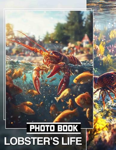 Lobster's Life Photo Book: Explore The Vibrant Undersea World Through 40 Stunning Images Of Lobsters!