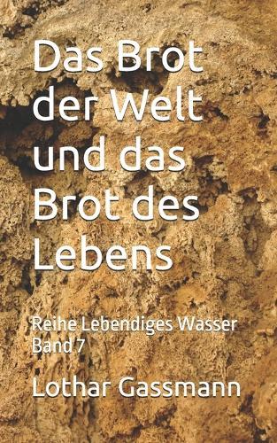 Das Brot der Welt und das Brot des Lebens: Reihe Lebendiges Wasser Band 7